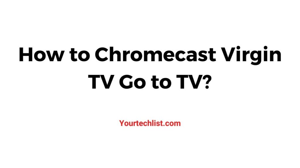 Chromecast Virgin TV Go