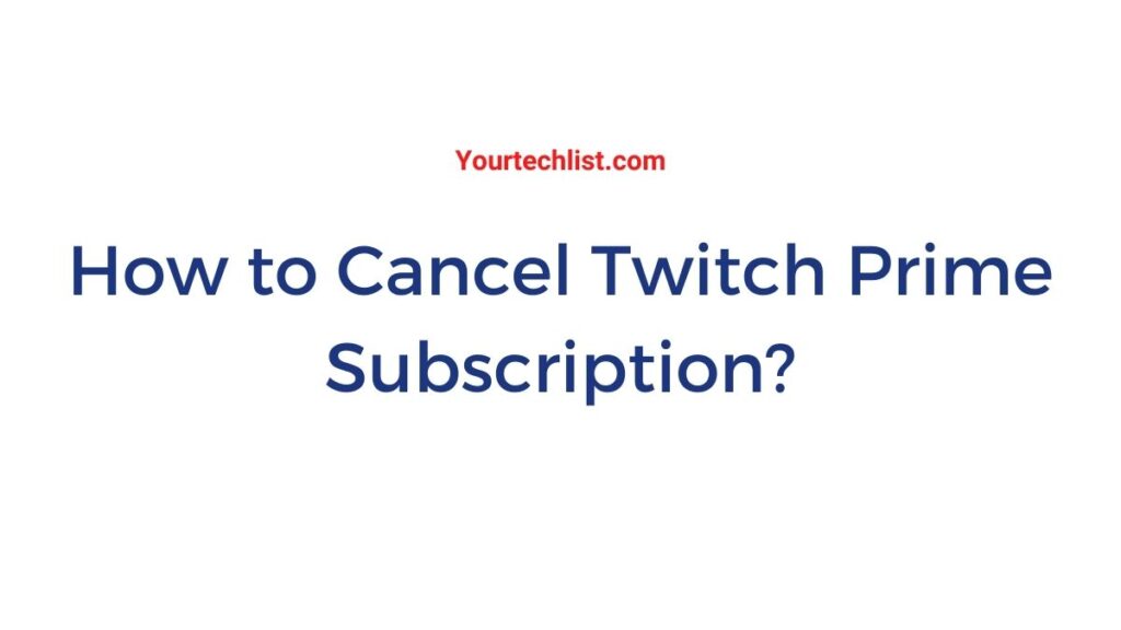 Cancel twitch Prime Subscription