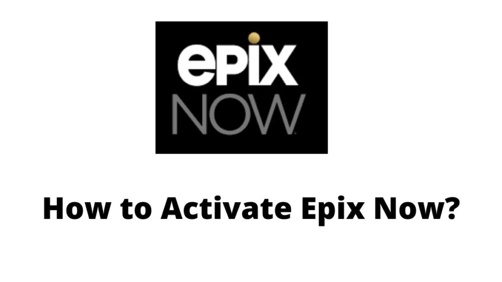 How to Activate Epix Now on Roku, Firestick, Apple TV, PS4, Xbox, & Smart TV?