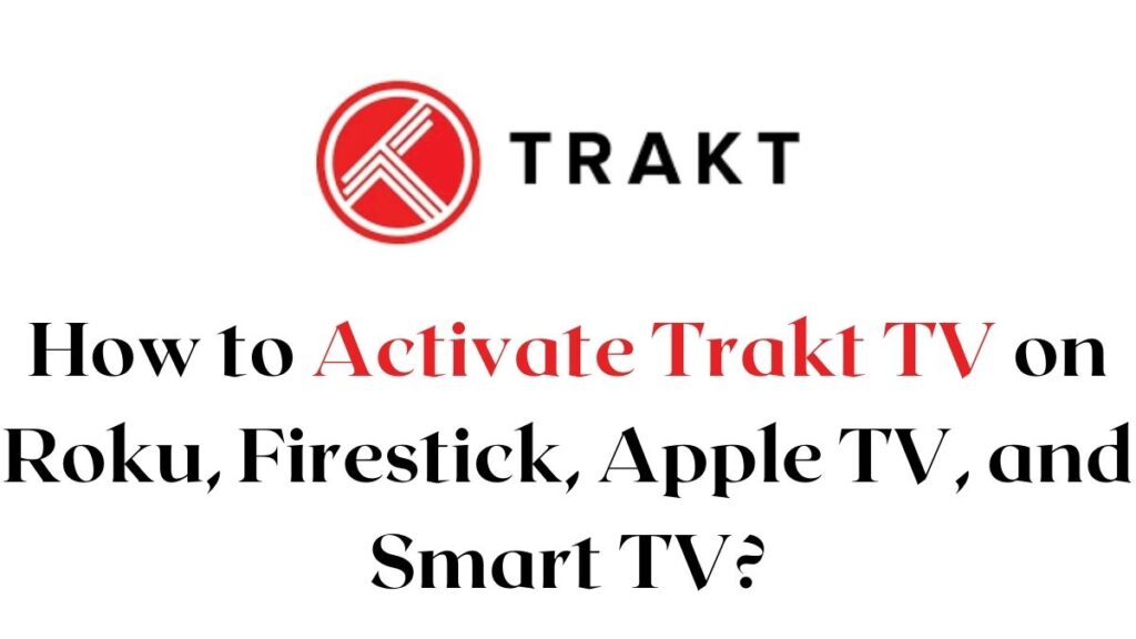 How to Activate Trakt TV on Roku, Firestick, Apple TV & Smart TV?