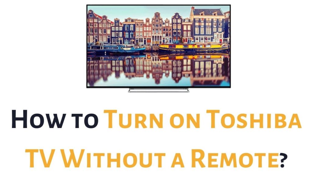 Turn on Toshiba TV Without a Remote