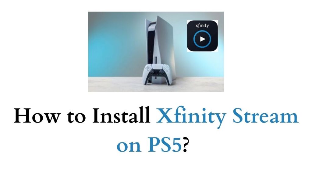 How to Install Xfinity Stream on PS5?