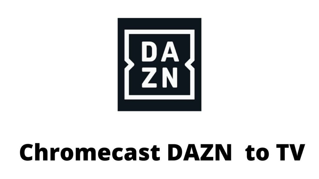 Chromecast DAZN to TV