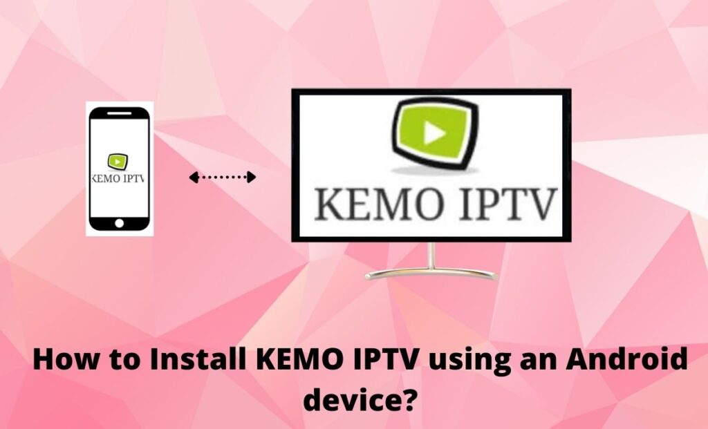 KEMO IPTV using Android device
